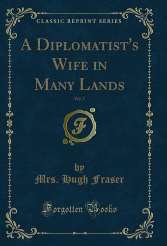 Stock image for A Diplomatist's Wife in Many Lands, Vol 2 Classic Reprint for sale by PBShop.store UK