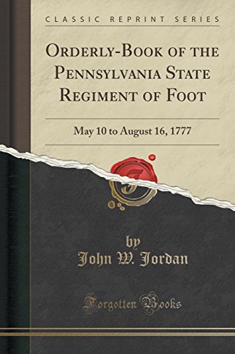 Stock image for OrderlyBook of the Pennsylvania State Regiment of Foot May 10 to August 16, 1777 Classic Reprint for sale by PBShop.store US