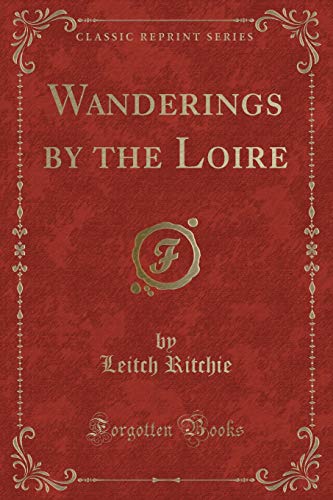 9781331400042: Wanderings by the Loire (Classic Reprint)