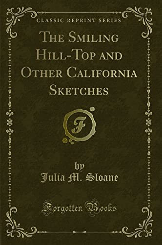 Stock image for The Smiling HillTop and Other California Sketches Classic Reprint for sale by PBShop.store US