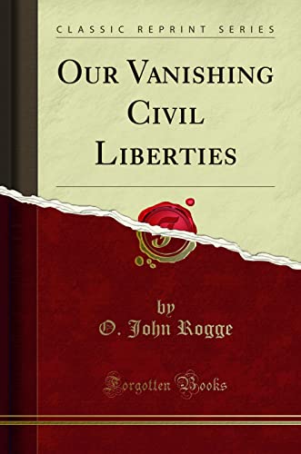 9781331400622: Our Vanishing Civil Liberties (Classic Reprint)