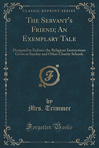 9781331401636: The Servant's Friend; An Exemplary Tale: Designed to Enforce the Religious Instructions Given at Sunday and Other Charity Schools (Classic Reprint)