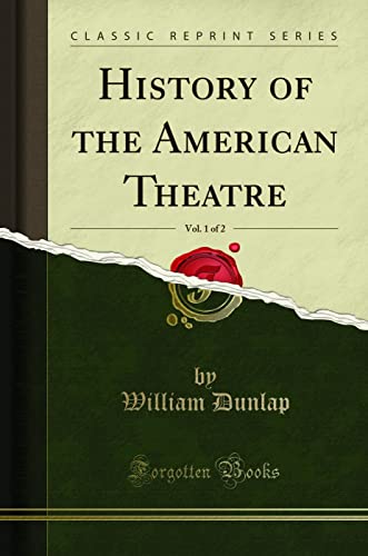 Beispielbild fr History of the American Theatre, Vol. 1 of 2 (Classic Reprint) zum Verkauf von Buchpark