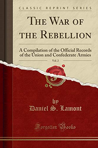 9781331403913: The War of the Rebellion, Vol. 2: A Compilation of the Official Records of the Union and Confederate Armies (Classic Reprint)