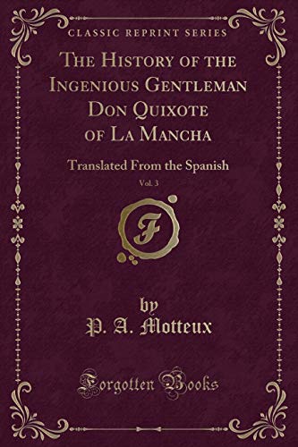 9781331404248: The History of the Ingenious Gentleman Don Quixote of La Mancha, Vol. 3: Translated From the Spanish (Classic Reprint)