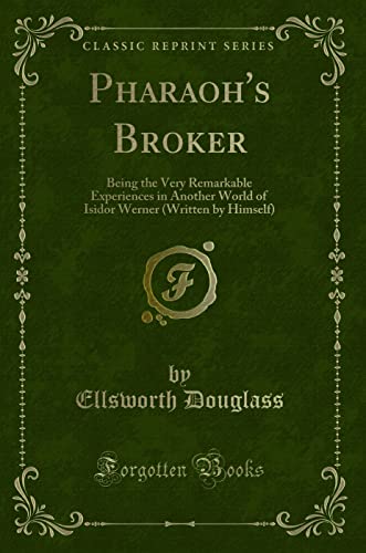 9781331404699: Pharaoh's Broker: Being the Very Remarkable Experiences in Another World of Isidor Werner (Written by Himself) (Classic Reprint)