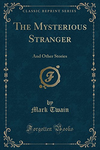 9781331405092: The Complete Works of Mark Twain: The Mysterious Stranger (Classic Reprint): And Other Stories (Classic Reprint)