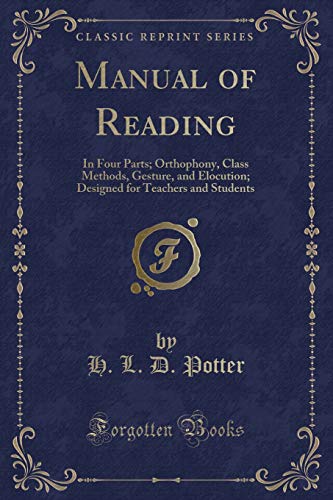 Beispielbild fr Manual of Reading : In Four Parts; Orthophony, Class Methods, Gesture, and Elocution; Designed for Teachers and Students (Classic Reprint) zum Verkauf von Buchpark