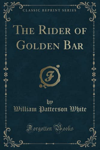 Stock image for The Rider of Golden Bar (Classic Reprint) for sale by Revaluation Books