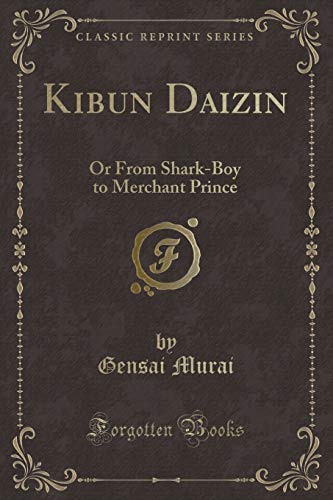 9781331416067: Kibun Daizin: Or from Shark-Boy to Merchant Prince (Classic Reprint)