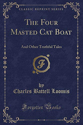 Stock image for The Four Masted Cat Boat And Other Truthful Tales Classic Reprint for sale by PBShop.store US