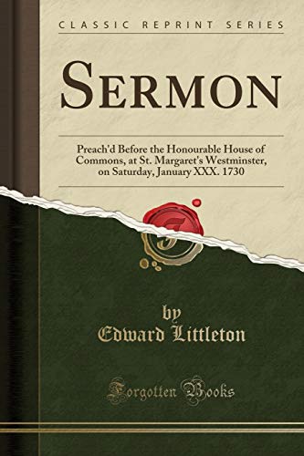 Imagen de archivo de Sermon Preach'd Before the Honourable House of Commons, at St Margaret's Westminster, on Saturday, January XXX 1730 Classic Reprint a la venta por PBShop.store US