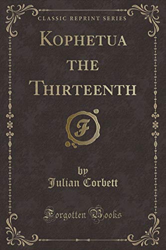 Beispielbild fr Kophetua the Thirteenth (Classic Reprint) zum Verkauf von Buchpark