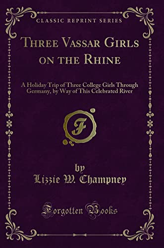 9781331427889: Three Vassar Girls on the Rhine: A Holiday Trip of Three College Girls Through Germany, by Way of This Celebrated River (Classic Reprint)