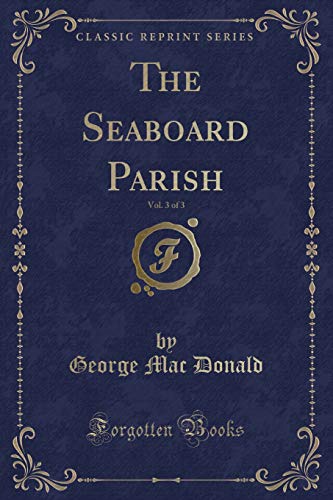 Stock image for The Seaboard Parish, Vol 3 of 3 Classic Reprint for sale by PBShop.store US