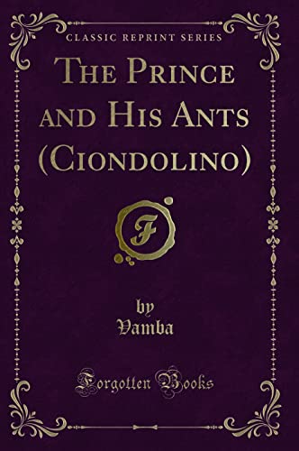 9781331431763: The Prince and His Ants (Ciondolino) (Classic Reprint)