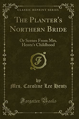 9781331432005: The Planter's Northern Bride: Or Scenes From Mrs. Hentz's Childhood (Classic Reprint)