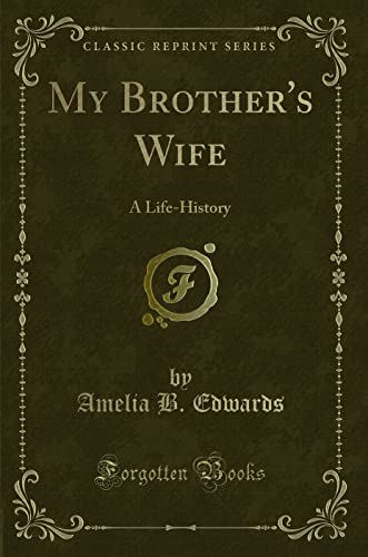 Stock image for My Brother's Wife: A Life-History (Classic Reprint) for sale by HPB-Diamond