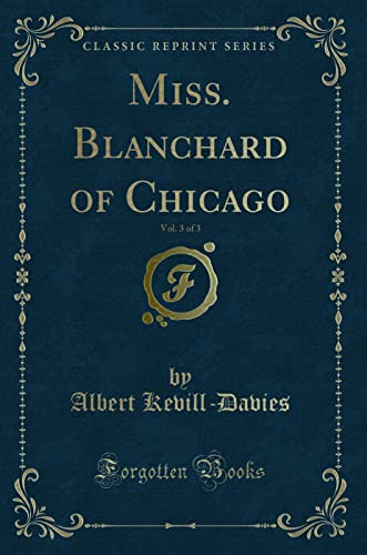 Stock image for Miss Blanchard of Chicago, Vol 3 of 3 Classic Reprint for sale by PBShop.store US