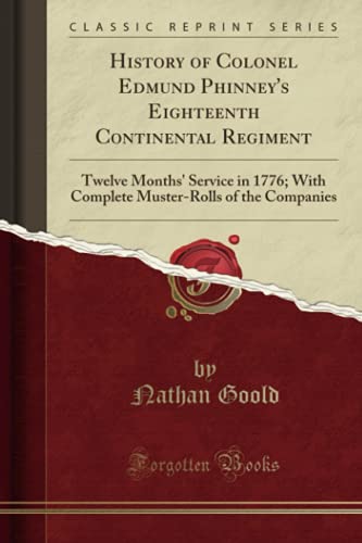 9781331438311: History of Colonel Edmund Phinney's Eighteenth Continental Regiment: Twelve Months' Service in 1776; With Complete Muster-Rolls of the Companies (Classic Reprint)