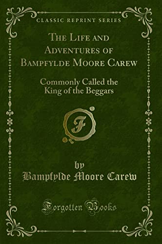 9781331441960: The Life and Adventures of Bampfylde Moore Carew: Commonly Called the King of the Beggars (Classic Reprint)