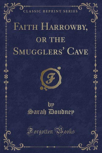 Imagen de archivo de Faith Harrowby, or the Smugglers' Cave Classic Reprint a la venta por PBShop.store US