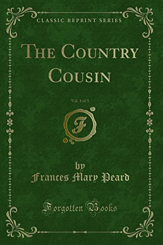 Beispielbild fr The Country Cousin, Vol. 1 of 3 (Classic Reprint) zum Verkauf von WorldofBooks
