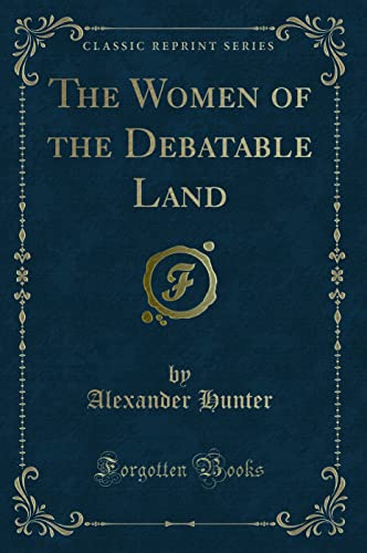 Beispielbild fr The Women of the Debatable Land (Classic Reprint) zum Verkauf von Buchpark