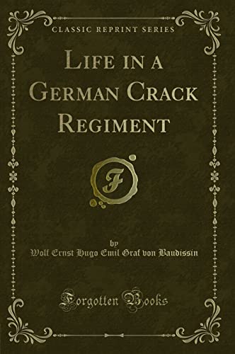 Stock image for Life in a German Crack Regiment (Classic Reprint) for sale by Revaluation Books