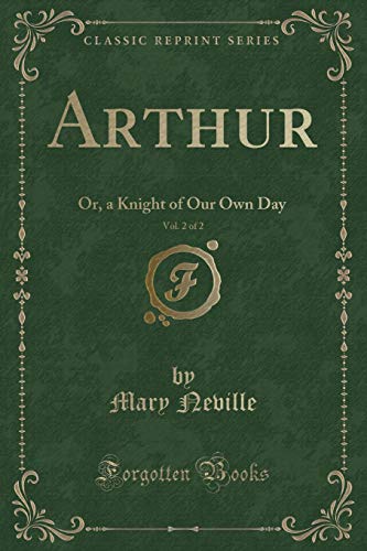 9781331445364: Arthur, Vol. 2 of 2: Or, a Knight of Our Own Day (Classic Reprint)