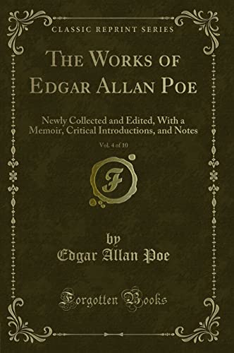 Stock image for The Works of Edgar Allan Poe, Vol 4 of 10 Newly Collected and Edited, With a Memoir, Critical Introductions, and Notes Classic Reprint for sale by PBShop.store US