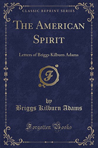 Stock image for The American Spirit Letters of Briggs Kilburn Adams Classic Reprint for sale by PBShop.store US