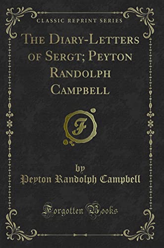 Imagen de archivo de The DiaryLetters of Sergt Peyton Randolph Campbell Classic Reprint a la venta por PBShop.store US