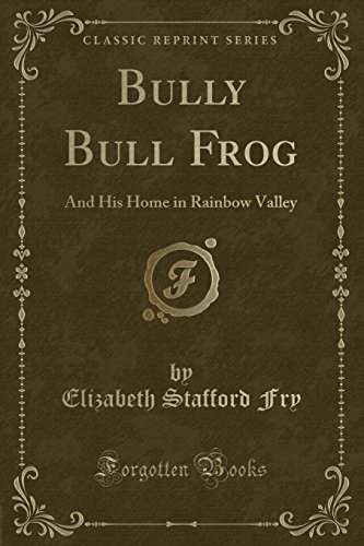 Stock image for Bully Bull Frog And His Home in Rainbow Valley Classic Reprint for sale by PBShop.store US