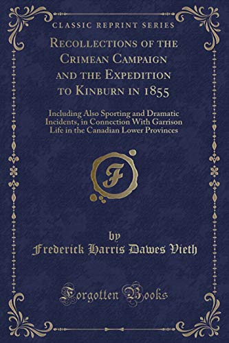 Imagen de archivo de Recollections of the Crimean Campaign and the Expedition to Kinburn in 1855 Including Also Sporting and Dramatic Incidents, in Connection With Canadian Lower Provinces Classic Reprint a la venta por PBShop.store US