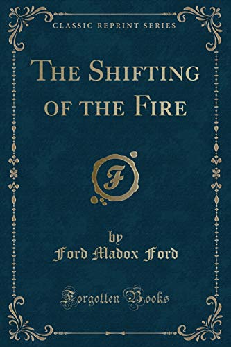 9781331450689: The Shifting of the Fire (Classic Reprint)