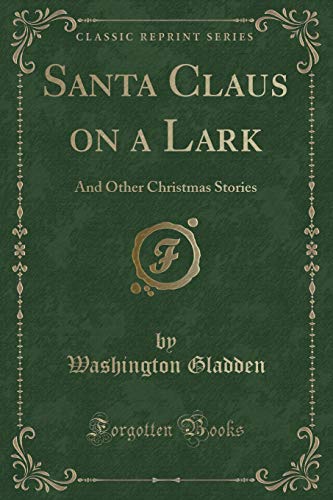 Beispielbild fr Santa Claus on a Lark: And Other Christmas Stories (Classic Reprint) zum Verkauf von WorldofBooks