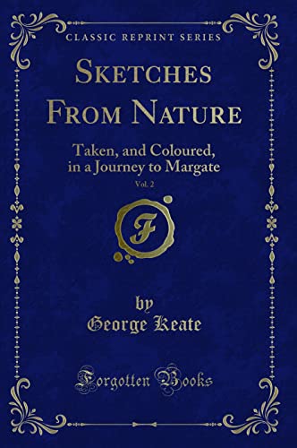 9781331451259: Sketches from Nature, Vol. 2: Taken, and Coloured, in a Journey to Margate (Classic Reprint)