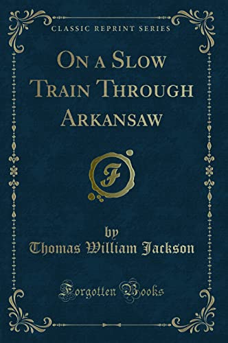9781331452034: On a Slow Train Through Arkansaw (Classic Reprint)