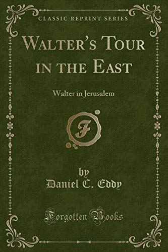 9781331453710: Walter's Tour in the East: Walter in Jerusalem (Classic Reprint)