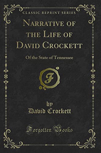 Beispielbild fr Narrative of the Life of David Crockett: Of the State of Tennessee (Classic Reprint) zum Verkauf von ThriftBooks-Dallas