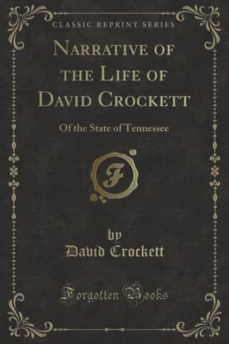 Imagen de archivo de Narrative of the Life of David Crockett: Of the State of Tennessee (Classic Reprint) a la venta por ThriftBooks-Dallas