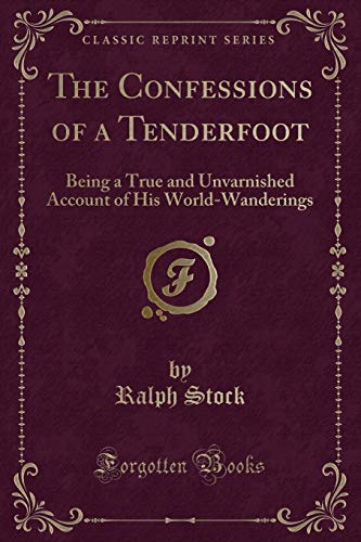 Stock image for The Confessions of a Tenderfoot Being a True and Unvarnished Account of His WorldWanderings Classic Reprint for sale by PBShop.store US