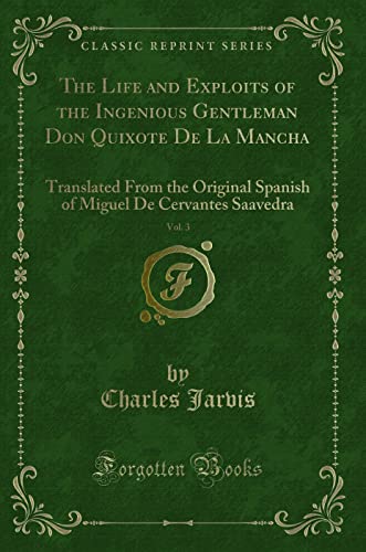 Stock image for The Life and Exploits of the Ingenious Gentleman Don Quixote De La Mancha, Vol 3 Translated From the Original Spanish of Miguel De Cervantes Saavedra Classic Reprint for sale by PBShop.store UK
