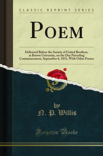 Stock image for Poem Delivered Before the Society of United Brothers, at Brown University, on the Day Preceding Commencement, September 6, 1831, With Other Poems Classic Reprint for sale by PBShop.store US