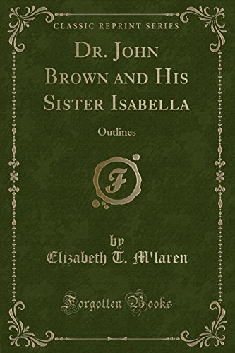 Stock image for Dr John Brown and His Sister Isabella Outlines Classic Reprint for sale by PBShop.store US