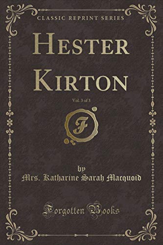 Stock image for Hester Kirton, Vol 3 of 3 Classic Reprint for sale by PBShop.store US