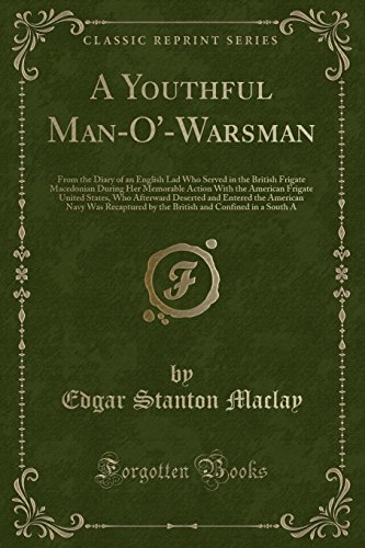 Beispielbild fr A Youthful ManO'Warsman From the Diary of an English Lad Who Served in the British Frigate Macedonian During Her Memorable Action With the American American Navy Was Recaptured by the Britis zum Verkauf von PBShop.store US