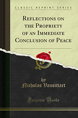 9781331474111: Reflections on the Propriety of an Immediate Conclusion of Peace (Classic Reprint)