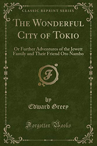 Stock image for The Wonderful City of Tokio Or Further Adventures of the Jewett Family and Their Friend Oto Nambo Classic Reprint for sale by PBShop.store US